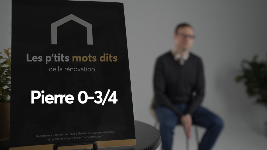 Louis T parle de la pierre 0–3/4 dans la capsule des p'tits mots dits de la rénovation