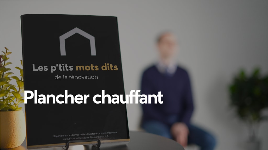 Louis T parle du plancher chauffant, qui a pour objectif de chauffer une pièce de façon douce et homogène