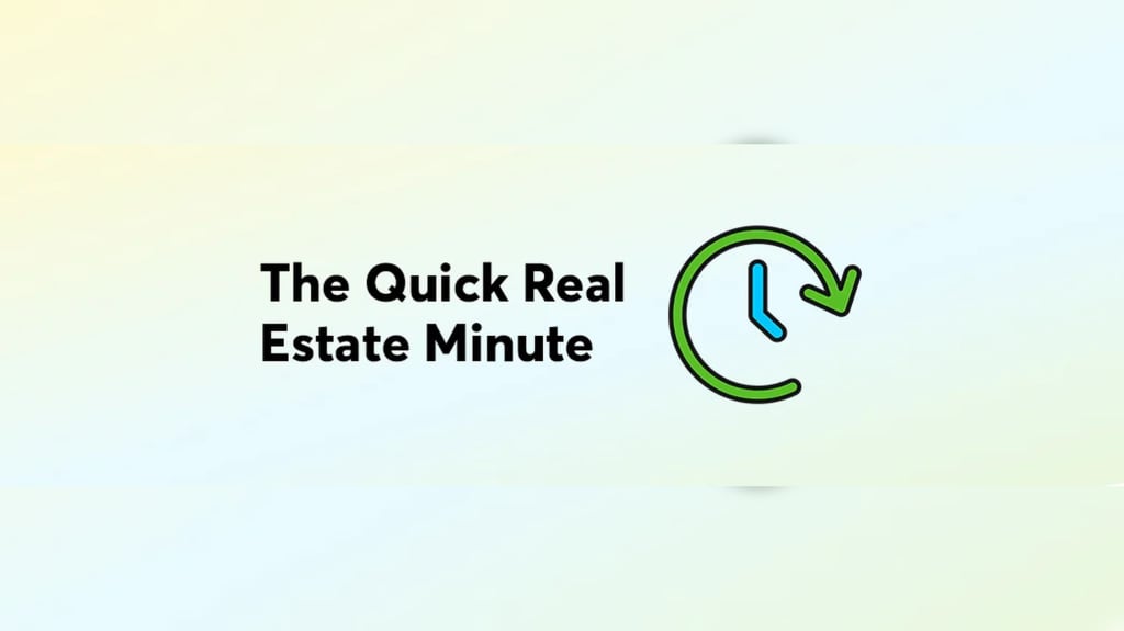 The Quick Real Estate Minute